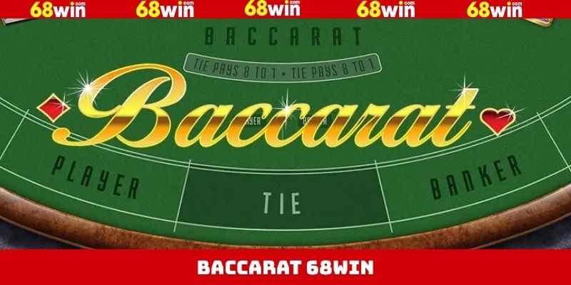Baccarat 68Win - Chinh Phục Tựa Game Kinh Điển Nhất 