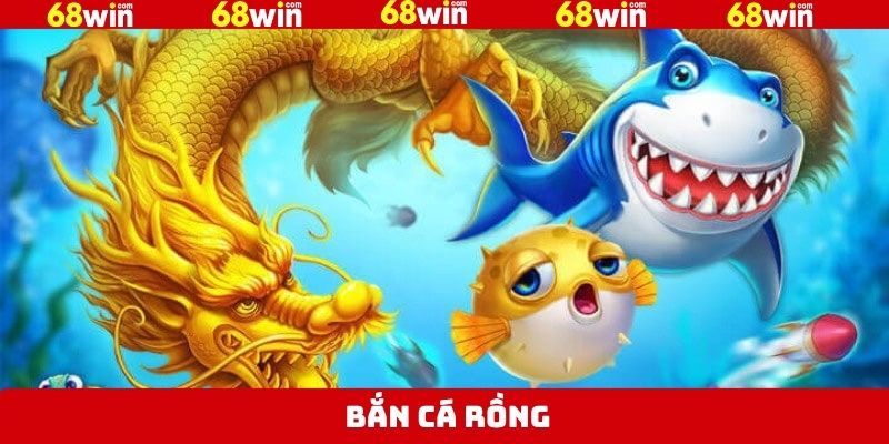 Bắn Cá Rồng - Tham Gia Săn Thưởng Thú Vị Tại Nhà Cái 68Win