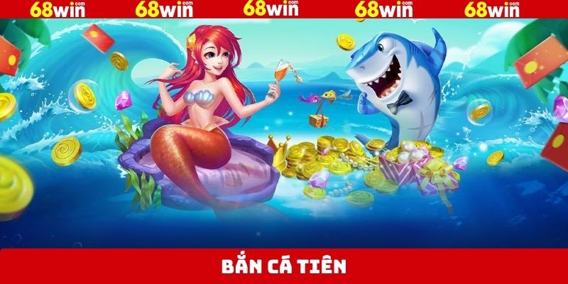 Bắn Cá Tiên - Khám Phá Đại Dương, Nhận Thưởng Lớn Tại 68Win