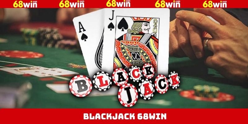 Blackjack 68Win - Game Bài Nằm Trong Top Đầu Giới Cá Cược