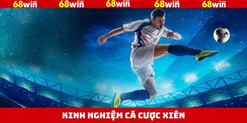 Cược Xiên - Kinh Nghiệm Vào Tiền Cực Hay Tại 68Win 4 Bí quyết đánh cược xiên nên vào kèo hợp lý