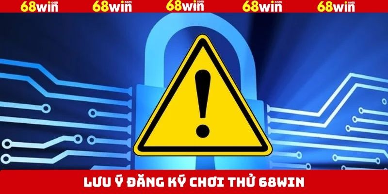 Đăng Ký Chơi Thử 68Win - Trải Nghiệm Miễn Phí Hấp Dẫn 4 Những điểm đáng chú khi khi đăng ký chơi thử 68Win