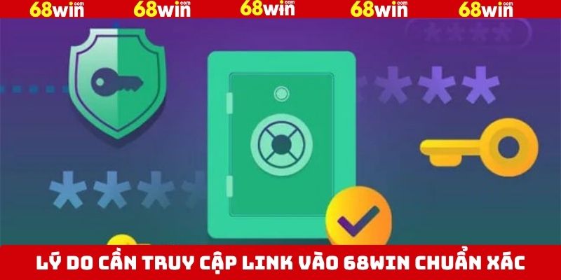 Link Vào 68Win Chuẩn Nhất Và An Toàn Dành Cho Tân Binh 4 Tầm quan trọng khi truy cập đúng website