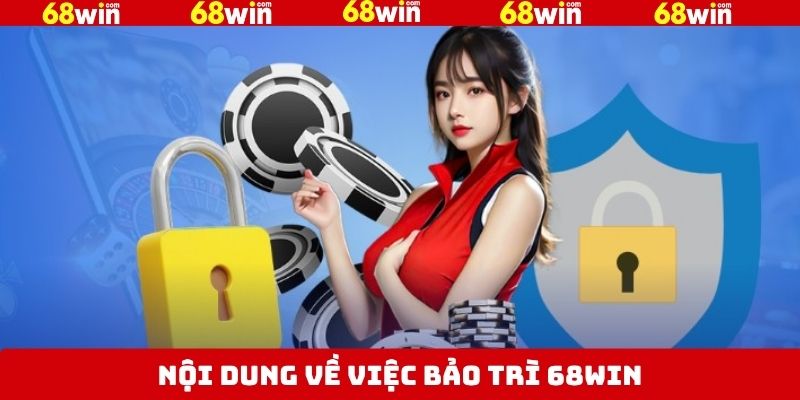 Bảo Trì 68Win - Giải Pháp Đảm Bảo Hệ Thống Ổn Định Và An Toàn 5 Nội dung chính sách bảo trì của thương hiệu nên nắm