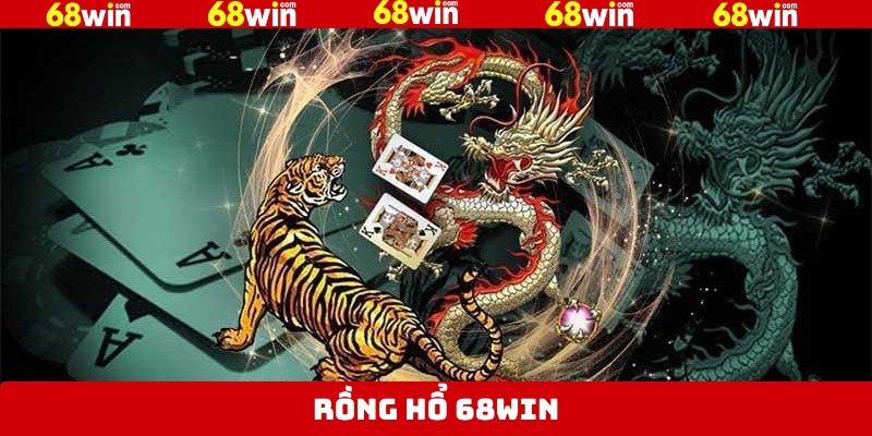 Rồng Hổ 68Win - Trải Nghiệm Cực Chất, Tiền Thưởng Cực Cao