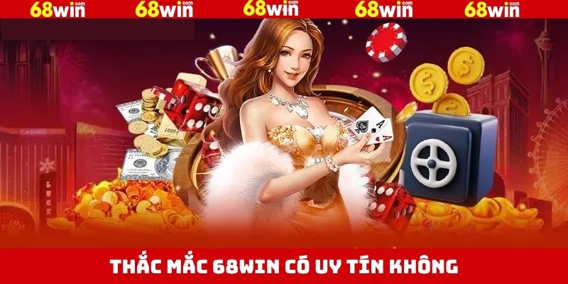 Nét chính về thắc mắc 68Win có uy tín không