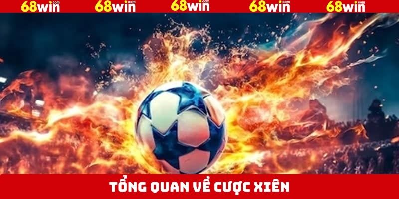Cược Xiên - Kinh Nghiệm Vào Tiền Cực Hay Tại 68Win 2 Tóm gọn vài nét về hình thức cá độ thú vị