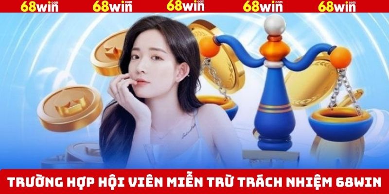 Miễn Trừ Trách Nhiệm 68Win - Duy Trì Quyền Lợi Cho Hội Viên 3 Chính sách miễn trừ trách nhiệm 68Win về người chơi