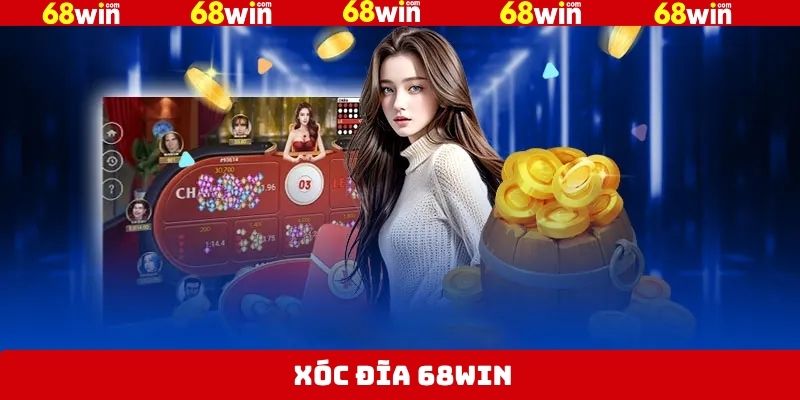 Xóc Đĩa 68Win - Siêu Phẩm Cá Cược Kịch Tính Hấp Dẫn
